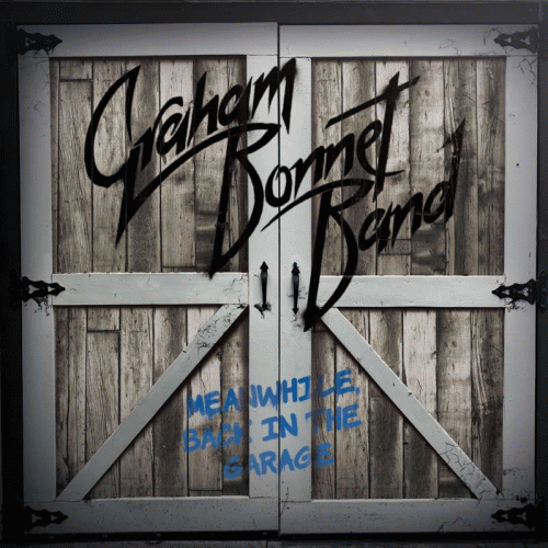 Graham Bonnet Band : Meanwhile, Back in the Garage Graham Bonnet Band : Meanwhile, Back in the Garage